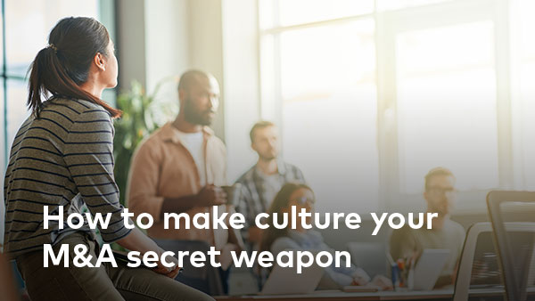 How to make culture your M&A secret weapon